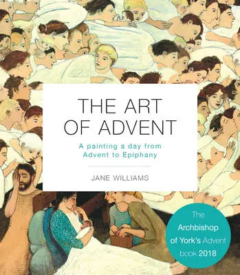 Sztuka Adwentu: Jeden obraz dziennie od Adwentu do Objawienia Pańskiego - The Art of Advent: A Painting a Day from Advent to Epiphany