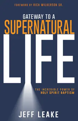 Brama do nadprzyrodzonego życia: Niesamowita moc chrztu Duchem Świętym - Gateway to a Supernatural Life: The Incredible Power of Holy Spirit Baptism