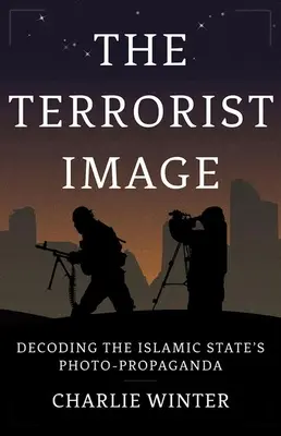 Obraz terrorystów: Dekodowanie fotopropagandy Państwa Islamskiego - The Terrorist Image: Decoding the Islamic State's Photo-Propaganda