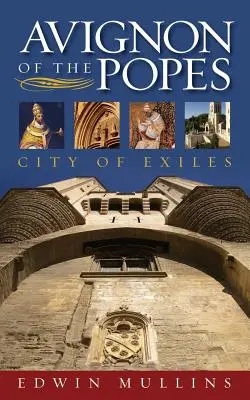 Awinion papieży: Miasto wygnańców - Avignon of the Popes: City of Exiles