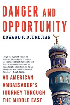 Niebezpieczeństwo i szansa: Podróż amerykańskiego ambasadora przez Bliski Wschód - Danger and Opportunity: An American Ambassador's Journey Through the Middle East