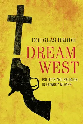 Dream West: Polityka i religia w filmach o kowbojach - Dream West: Politics and Religion in Cowboy Movies