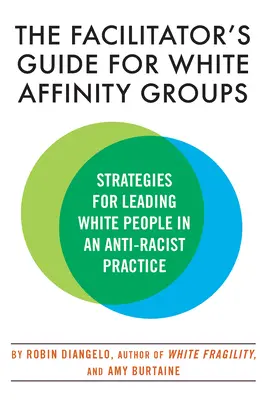 Przewodnik facylitatora dla grup White Affinity: Strategie prowadzenia białych ludzi w praktyce antyrasistowskiej - The Facilitator's Guide for White Affinity Groups: Strategies for Leading White People in an Anti-Racist Practice