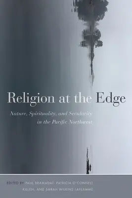 Religia na krawędzi: natura, duchowość i świeckość w północno-zachodnim Pacyfiku - Religion at the Edge: Nature, Spirituality, and Secularity in the Pacific Northwest