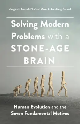 Rozwiązywanie współczesnych problemów za pomocą mózgu z epoki kamienia łupanego: ewolucja człowieka i siedem podstawowych motywów - Solving Modern Problems with a Stone-Age Brain: Human Evolution and the Seven Fundamental Motives
