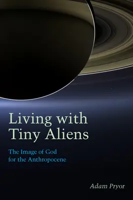 Życie z małymi kosmitami: obraz Boga w antropocenie - Living with Tiny Aliens: The Image of God for the Anthropocene