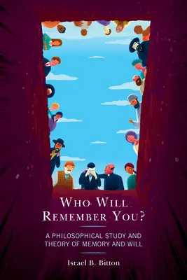 Kto będzie o tobie pamiętał? Filozoficzne studium i teoria pamięci i woli - Who Will Remember You?: A Philosophical Study and Theory of Memory and Will