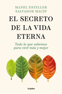 El Secreto de la Vida Eterna: Todo Lo Que Sabemos Para Vivir Ms Y Mejor / Sekret życia wiecznego: Wszystko, co musisz wiedzieć, aby żyć dłużej i lepiej / The Secret to Eternal Life. - El Secreto de la Vida Eterna: Todo Lo Que Sabemos Para Vivir Ms Y Mejor / The S Ecret to Eternal Life: Everything You Need to Know to Live Longer and