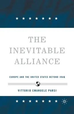Nieunikniony sojusz: Europa i Stany Zjednoczone poza Irakiem - The Inevitable Alliance: Europe and the United States Beyond Iraq