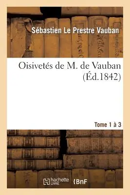 Oisivets de M. de Vauban. Tome 1-3