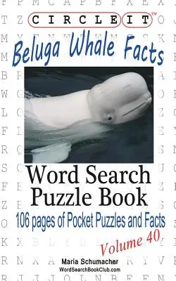 Zakreśl to, fakty dotyczące wieloryba bieługi, wyszukiwanie słów, książka z łamigłówkami - Circle It, Beluga Whale Facts, Word Search, Puzzle Book