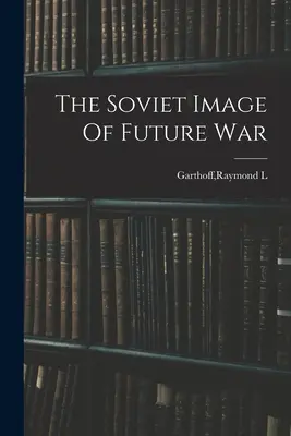 Radziecki obraz przyszłej wojny - The Soviet Image Of Future War