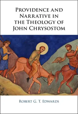 Opatrzność i narracja w teologii Jana Chryzostoma - Providence and Narrative in the Theology of John Chrysostom