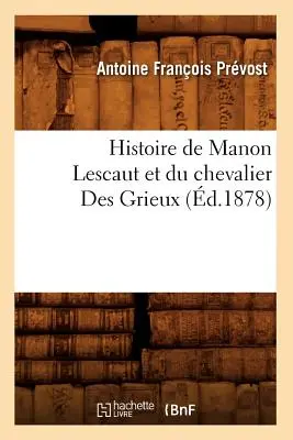 Historia Manon Lescaut i Kawalera Des Grieux (zm. 1878) - Histoire de Manon Lescaut Et Du Chevalier Des Grieux (d.1878)