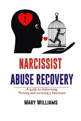 Narcissist Abuse Recovery: Odzyskiwanie, przewodnik po rozbrajaniu, przetrwaniu i przetrwaniu narcyza - Narcissist Abuse Recovery: Recovery a Guide to Disharming, Thriving and Surviving a Narcissist