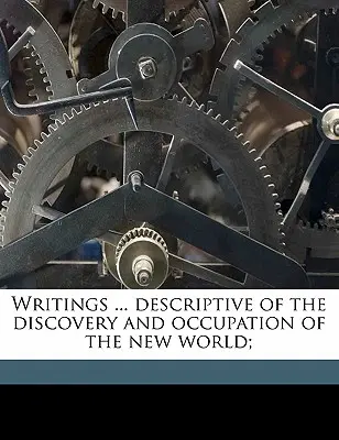 Pisma ... Opisujące odkrycie i okupację Nowego Świata; - Writings ... Descriptive of the Discovery and Occupation of the New World;