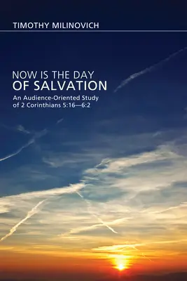 Teraz jest dzień zbawienia: Zorientowane na słuchaczy studium 2 Listu do Koryntian 5:16-6:2 - Now Is the Day of Salvation: An Audience-Oriented Study of 2 Corinthians 5:16--6:2