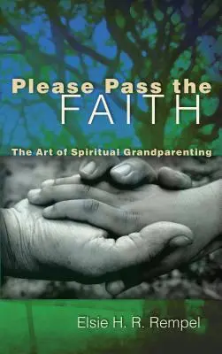Please Pass the Faith: Sztuka duchowego rodzicielstwa - Please Pass the Faith: The Art of Spiritual Grandparenting