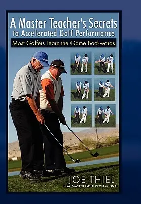 Sekrety mistrzowskiego nauczyciela przyspieszające grę w golfa - A Master Teacher's Secrets to Accelerated Golf Performance