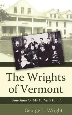 The Wrights of Vermont: W poszukiwaniu rodziny mojego ojca - The Wrights of Vermont: Searching for My Father's Family