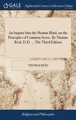 Badanie ludzkiego umysłu na zasadach zdrowego rozsądku. Thomas Reid, D.D. ... Wydanie trzecie - An Inquiry Into the Human Mind, on the Principles of Common Sense. By Thomas Reid, D.D. ... The Third Edition