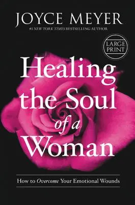 Uzdrawianie duszy kobiety: jak przezwyciężyć rany emocjonalne - Healing the Soul of a Woman: How to Overcome Your Emotional Wounds