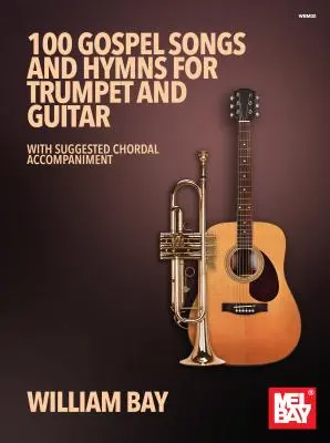100 pieśni i hymnów gospel na trąbkę i gitarę: Z sugerowanym akompaniamentem akordowym - 100 Gospel Songs and Hymns for Trumpet and Guitar: With Suggested Chordal Accompaniment