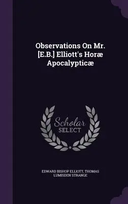 Uwagi na temat Hor Apokaliptycznych pana [E.B.] Elliotta - Observations On Mr. [E.B.] Elliott's Hor Apocalyptic