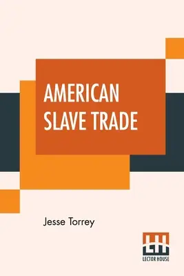 Amerykański handel niewolnikami: Or, An Account Of The Manner In Which The Slave Dealers Take Free People From Some Of The United States Of America - American Slave Trade: Or, An Account Of The Manner In Which The Slave Dealers Take Free People From Some Of The United States Of America