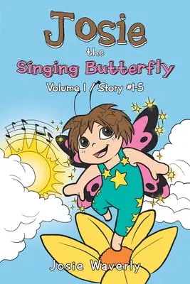 Śpiewający motyl Josie: Volume 1/Story #1-5 - Josie the Singing Butterfly: Volume 1/Story #1-5