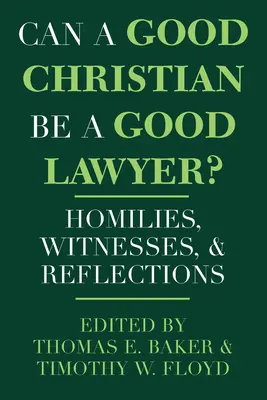 Czy dobry chrześcijanin może być dobrym prawnikiem: homilie, świadectwa i refleksje - Can a Good Christian Be a Good Lawyer?: Homilies, Witnesses, and Reflections