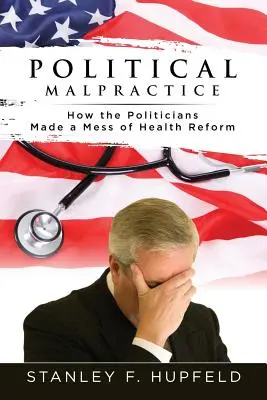 Polityczne nadużycia: Jak politycy zepsuli reformę służby zdrowia - Political Malpractice: How the Politicians Made a Mess of Health Reform