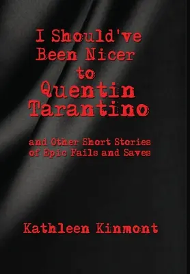 I Should've Been Nicer to Quentin Tarantino - and Other Short Stories of Epic Fails and Saves (Powinienem być milszy dla Quentina Tarantino - i inne krótkie historie o epickich porażkach i ocaleniach) - I Should've Been Nicer to Quentin Tarantino - and Other Short Stories of Epic Fails and Saves