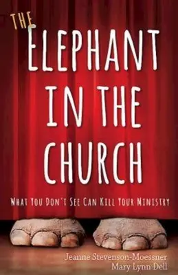 Słoń w kościele: To, czego nie widzisz, może zabić twoją posługę - The Elephant in the Church: What You Don't See Can Kill Your Ministry