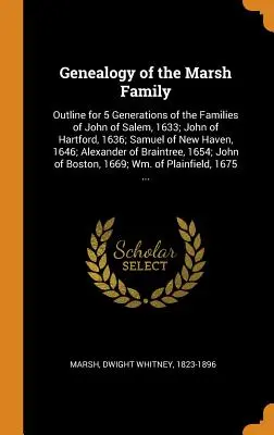 Genealogia rodziny Marshów: Outline for 5 Generations of the Families of John of Salem, 1633; John of Hartford, 1636; Samuel of New Haven, 1646; A - Genealogy of the Marsh Family: Outline for 5 Generations of the Families of John of Salem, 1633; John of Hartford, 1636; Samuel of New Haven, 1646; A