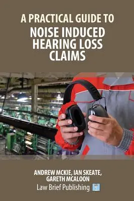 Praktyczny przewodnik po roszczeniach z tytułu utraty słuchu spowodowanej hałasem - A Practical Guide to Noise Induced Hearing Loss Claims
