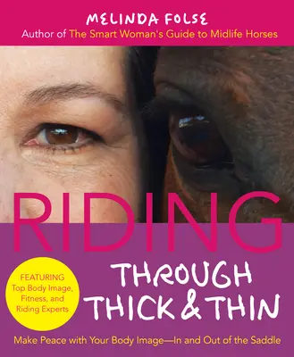 Riding Through Thick and Thin: Pogódź się ze swoim ciałem i pozbądź się wątpliwości - w siodle i poza nim - Riding Through Thick and Thin: Make Peace with Your Body and Banish Self-Doubt--In and Out of the Saddle