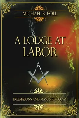 Loża w pracy: Masoni i masoneria dzisiaj - A Lodge at Labor: Freemasons and Masonry Today