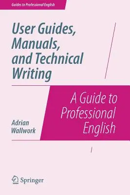 Instrukcje obsługi, podręczniki i pisanie techniczne: Przewodnik po profesjonalnym języku angielskim - User Guides, Manuals, and Technical Writing: A Guide to Professional English