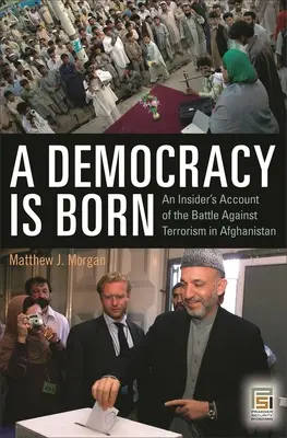 Narodziła się demokracja: relacja z walki z terroryzmem w Afganistanie - A Democracy Is Born: An Insider's Account of the Battle Against Terrorism in Afghanistan