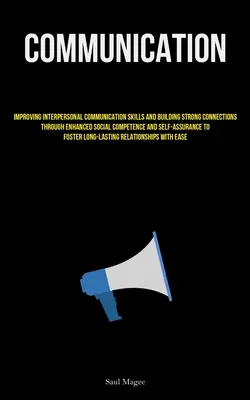 Komunikacja: Poprawa umiejętności komunikacji interpersonalnej i budowanie silnych więzi poprzez zwiększone kompetencje społeczne i seks - Communication: Improving Interpersonal Communication Skills And Building Strong Connections Through Enhanced Social Competence And Se