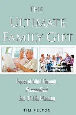 Najlepszy prezent dla rodziny: Spokój umysłu Spersonalizowane planowanie końca życia - The Ultimate Family Gift: Peace of Mind Personalized End-Of-Life Planning