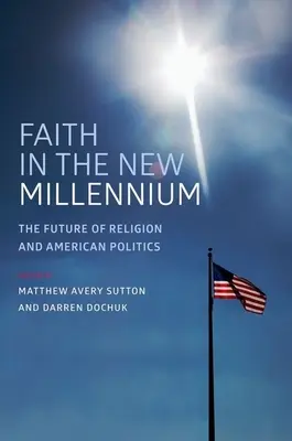 Wiara w nowym tysiącleciu: Przyszłość religii i amerykańskiej polityki - Faith in the New Millennium: The Future of Religion and American Politics
