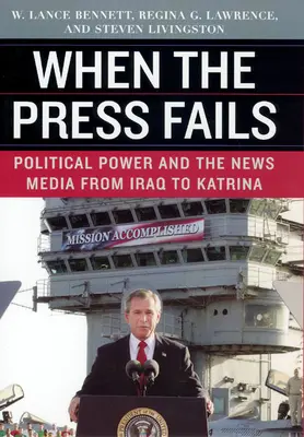 Kiedy prasa zawodzi: Władza polityczna i media informacyjne od Iraku do Katriny - When the Press Fails: Political Power and the News Media from Iraq to Katrina