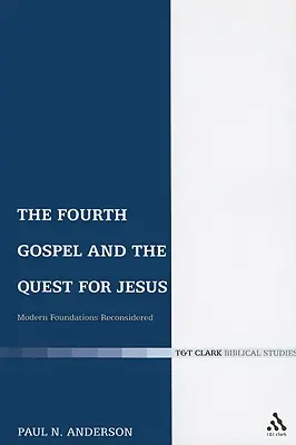 Czwarta Ewangelia i poszukiwanie Jezusa: Ponowne rozważenie współczesnych podstaw - The Fourth Gospel and the Quest for Jesus: Modern Foundations Reconsidered