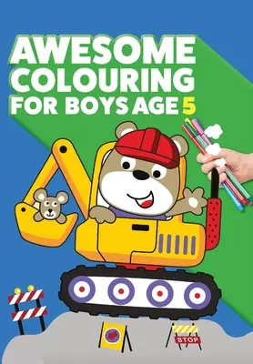 Niesamowita kolorowanka dla chłopców w wieku 5 lat: Jesteś niesamowity. Fajna, kreatywna, antynudna kolorowanka dla pięcioletnich chłopców - Awesome Colouring Book For Boys Age 5: You are awesome. Cool, creative, anti-boredom colouring book for five year old boys