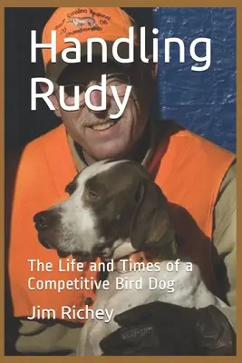 Postępowanie z Rudym: Życie i czasy konkurencyjnego psa na ptaki - Handling Rudy: The Life and Times of a Competitive Bird Dog