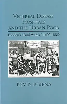 Choroby weneryczne, szpitale i miejska biedota: londyńskie oddziały chorób wenerycznych w latach 1600-1800 - Venereal Disease, Hospitals and the Urban Poor: London's Foul Wards, 1600-1800