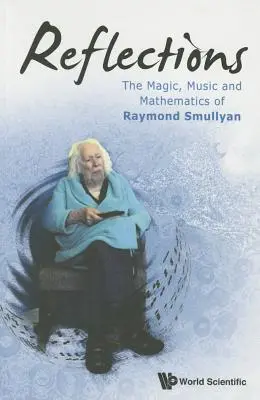 Refleksje: Magia, muzyka i matematyka Raymonda Smullyana - Reflections: The Magic, Music and Mathematics of Raymond Smullyan