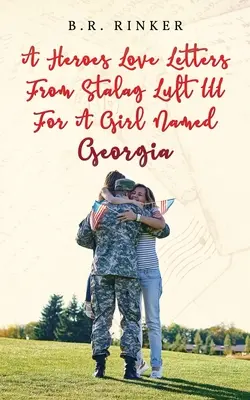 Listy miłosne bohaterów ze Stalagu Luft III do dziewczyny o imieniu Georgia - A Heroes Love Letters from Stalag Luft III for a Girl Named Georgia